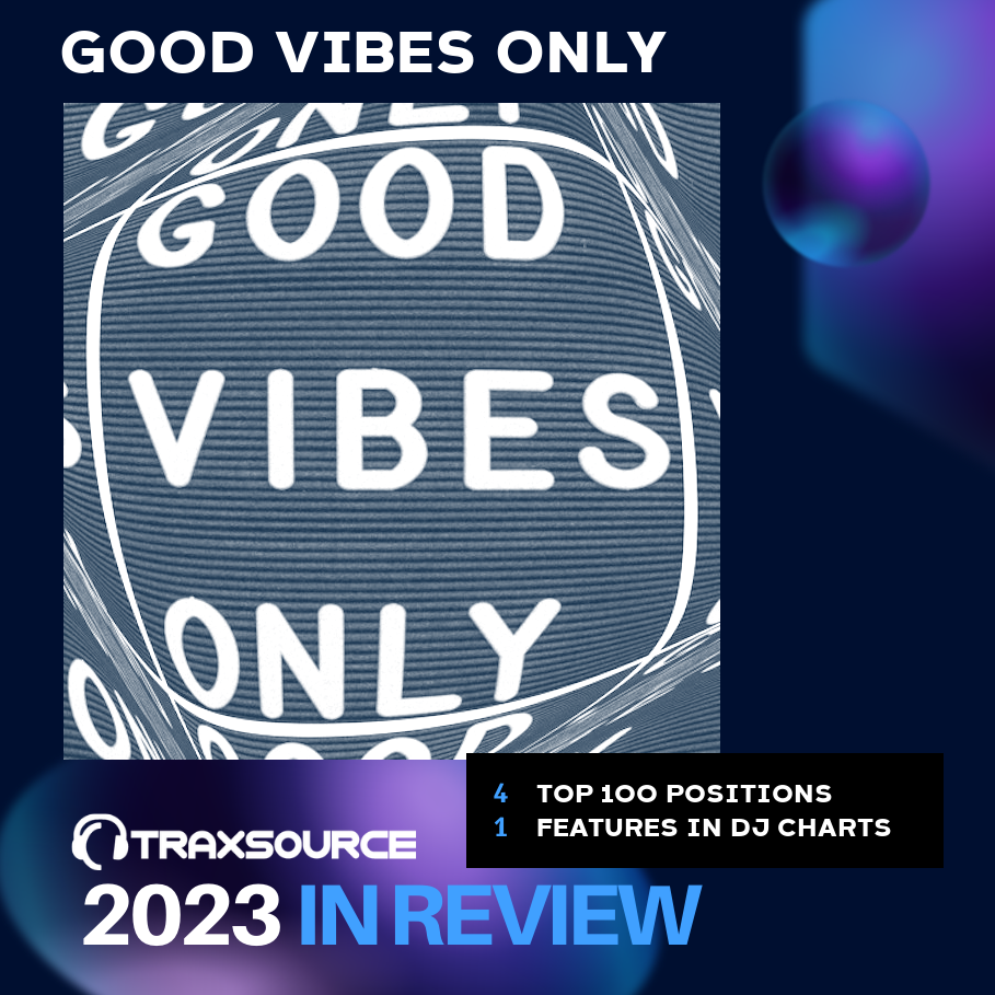 Good Vibes Only Tracks & Releases on Traxsource