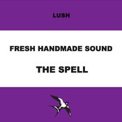Lush Fresh Handmade Sound - Fresh Handmade Sound: The Spell