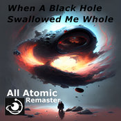 All Atomic - When A Black Hole Swallowed Me Whole (Remaster 2023)