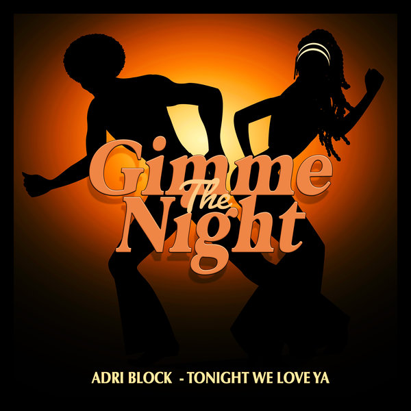 Adri Block - Tonight We Love Ya [Gimme The Night] - BoomCrate.org