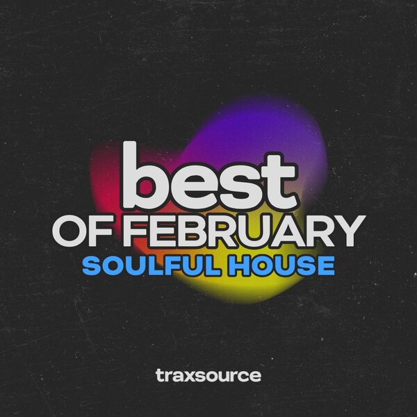 TRAXSOURCE Top 100 Soulful House of February 2025