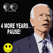 My 2 Cents - 4 More Years ... Pause!