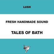 Lush Fresh Handmade Sound - Fresh Handmade Sound: Tales of Bath