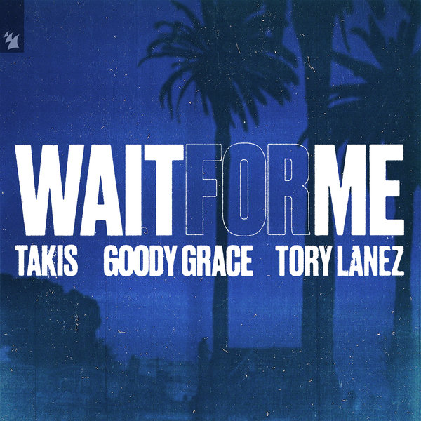Takis - Wait For Me (feat. Goody Grace & Tory Lanez) on Traxsource