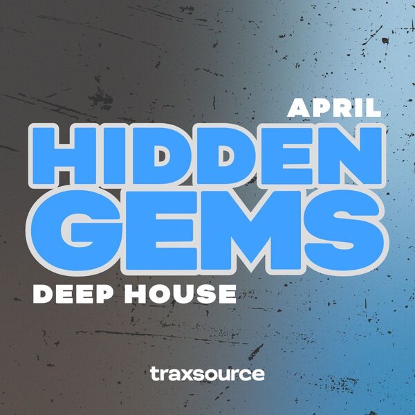 TRAXSOURCE Hidden Gems Deep House (April 2024)