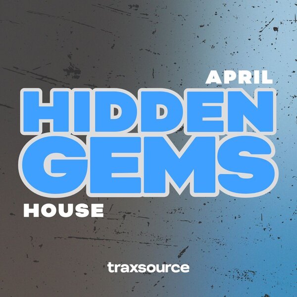 TRAXSOURCE Hidden Gems House (April 2024)