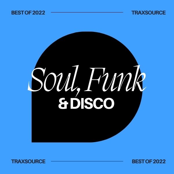 Traxsource - Top 200 Soul Funk Disco of 2022 on Traxsource