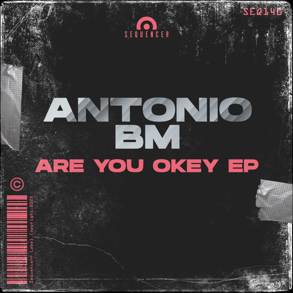 Antonio BM - Are You Okey EP [Sequencer] - BoomCrate.org