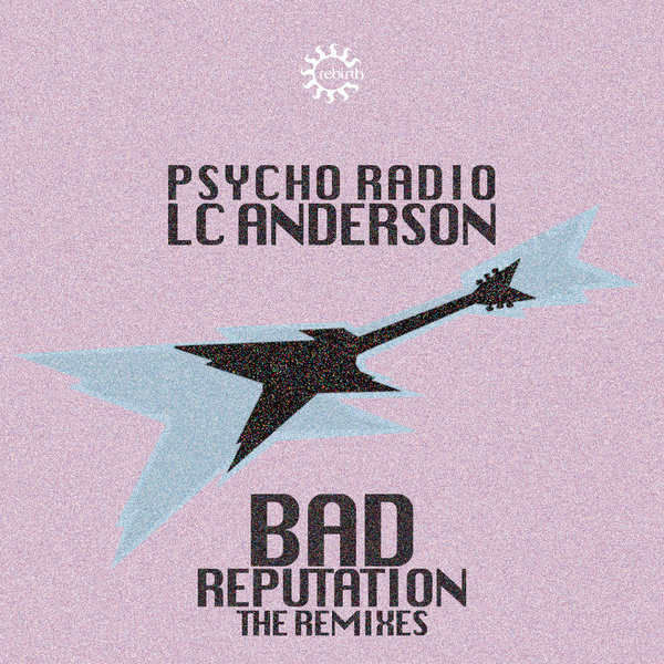 Psycho Radio Vs Lc Anderson Bad Reputation Remixes On Traxsource