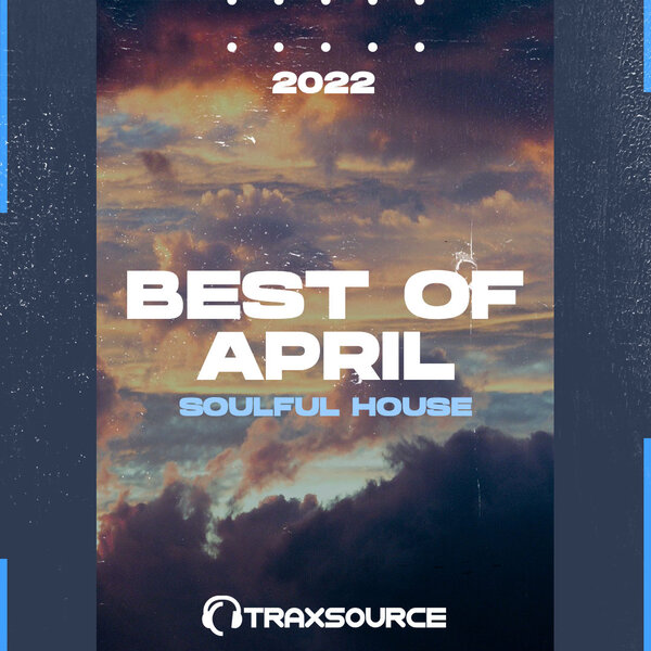 TRAXSOURCE Top 100 Soulful House of April 2022