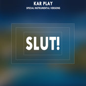 Kar Play - Slut!