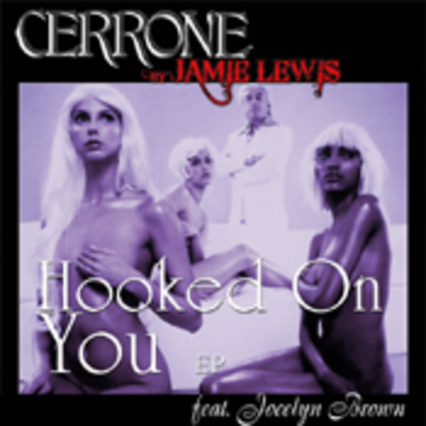 Cerrone, Jamie Lewis, feat Jocelyn Brown - Hooked On You EP on 