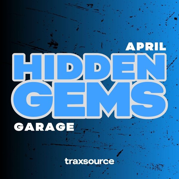 TRAXSOURCE Hidden Gems (April 2025) GARAGE - UK Garage / Bassline albüm kapağı