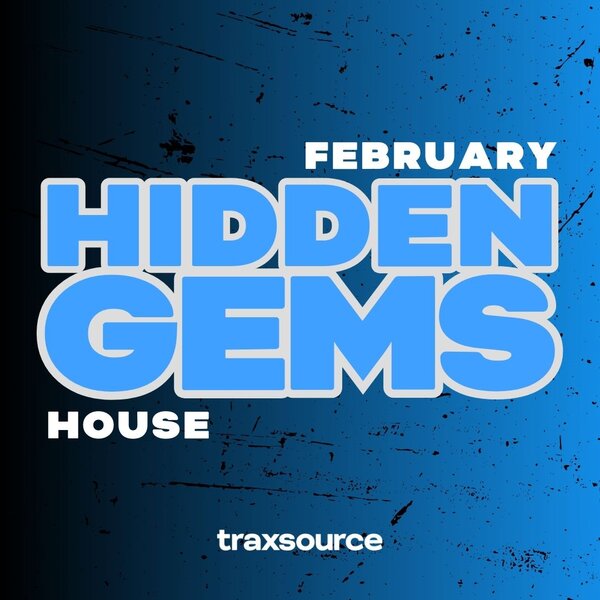 TRAXSOURCE Hidden Gems (February 2025) House