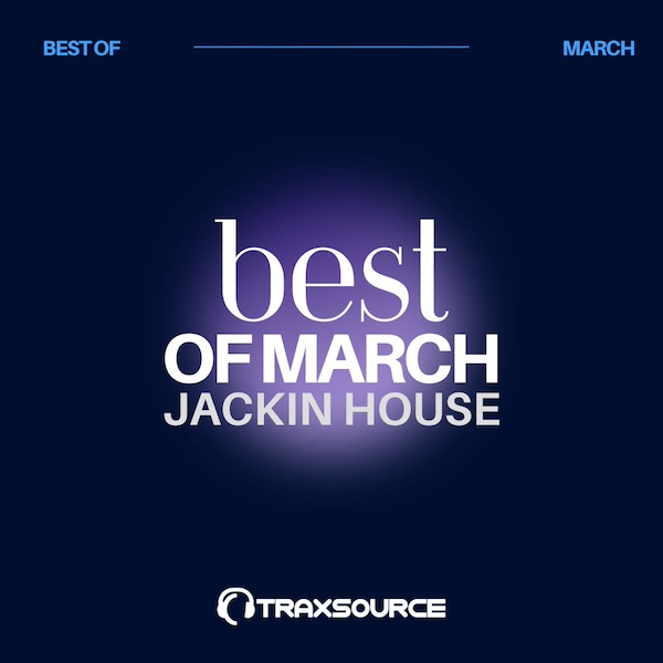 Traxsource Top 100 Jackin House of March 2024