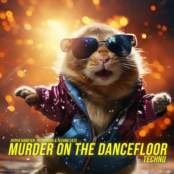 Hyper Hamster, PET3RPUNX, Techno Cats - Murder On The Dancefloor on ...