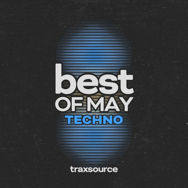 TRAXSOURCE Top 100 Techno of May 2024