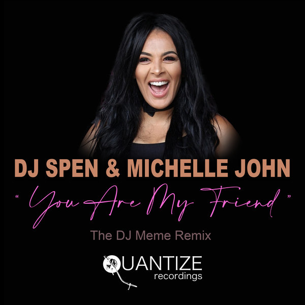 DJ Spen and Michelle John - You Are My Friend (The DJ Meme Remix) on  Traxsource