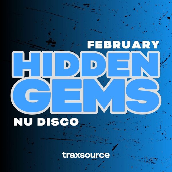 TRAXSOURCE Hidden Gems (February 2025) Nu Disco