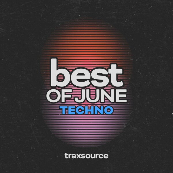 TRAXSOURCE Top 100 Techno of June 2024