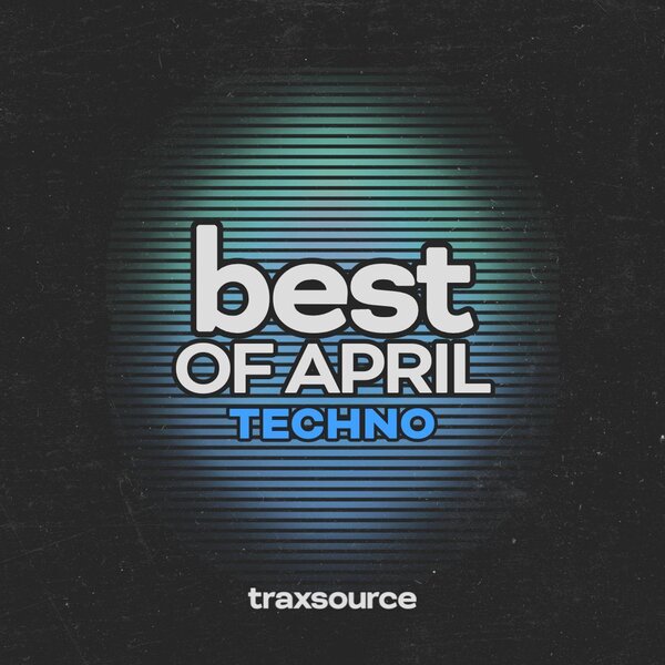 Traxsource Top 100 Techno of April 2024