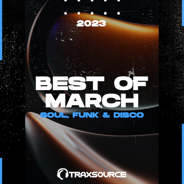 TRAXSOURCE Top 100 Soul & Funk & Disco Of March 2023