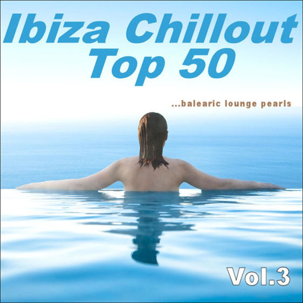 Various Artists Ibiza Chillout Top 50 Vol 3 Balearic Lounge Pearls