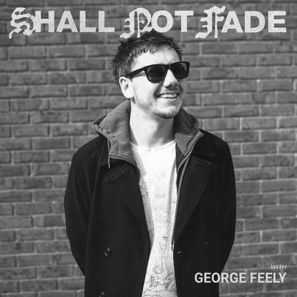 George Feely - Shall Not Fade: George Feely (DJ Mix) on Traxsource