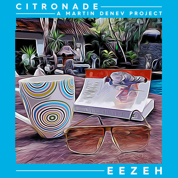 Citronade (A Martin Denev Project) - Eezeh on Traxsource