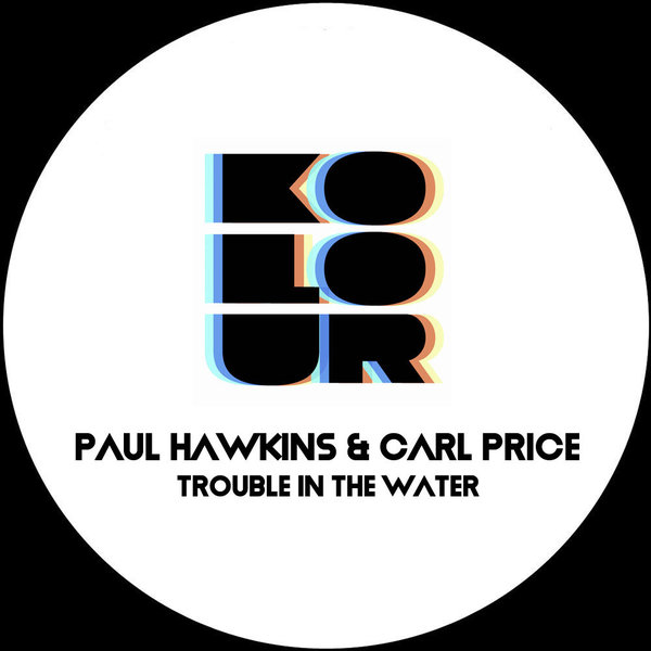 Paul Hawkins & Carl Price Trouble In The Water on Traxsource