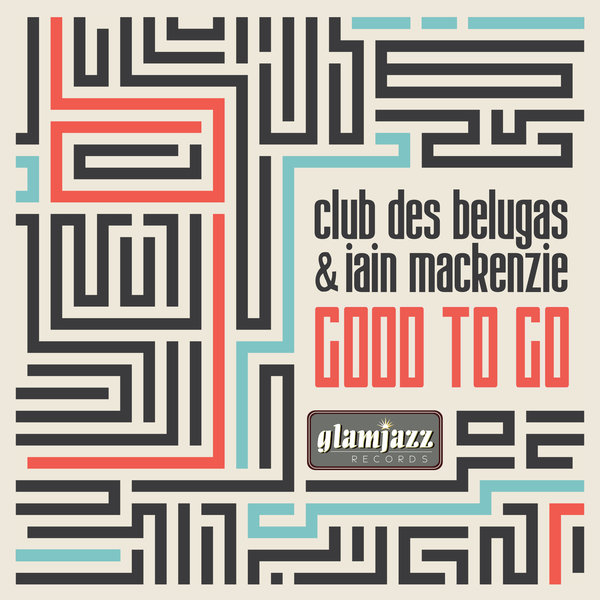 Club des Belugas & Iain Mackenzie - Good to Go on Traxsource