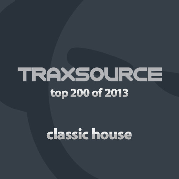  Traxsource  Top 200 Classic  House  of 2013 on Traxsource 