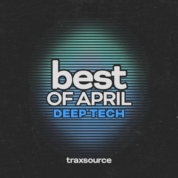 Traxsource Top 100 Deep Tech of April 2024