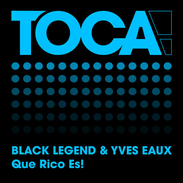 Black Legend, Yves Eaux - Que Rico Es! [TOCA! Music]