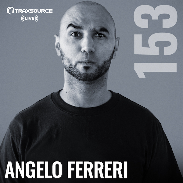 Angelo Ferreri - Traxsource LIVE #153 On Traxsource