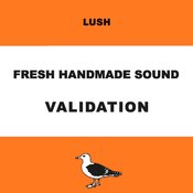 Lush Fresh Handmade Sound - Fresh Handmade Sound: Validation
