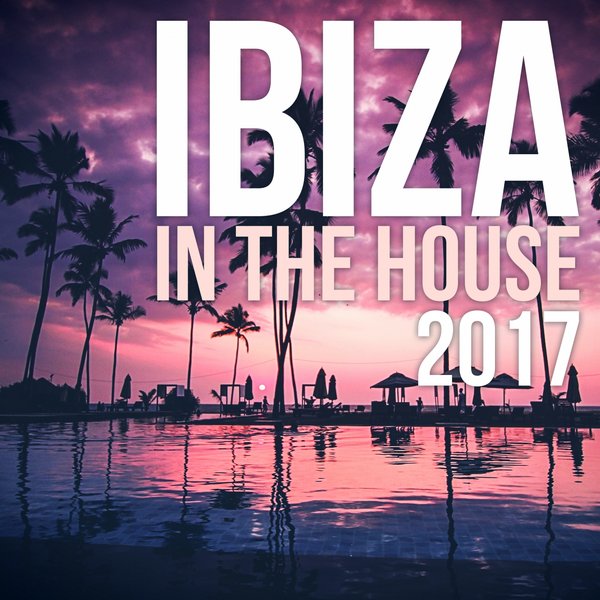 Various Artists - Ibiza in the house 2017 on Traxsource