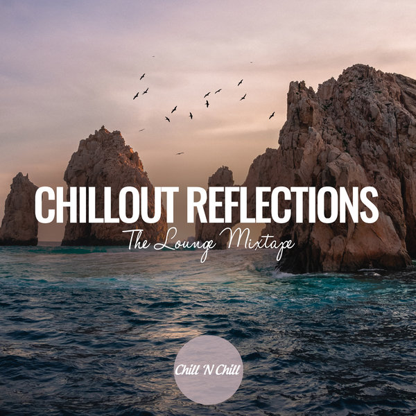 Various Artists - Chillout Reflections: The Lounge Mixtape On Traxsource