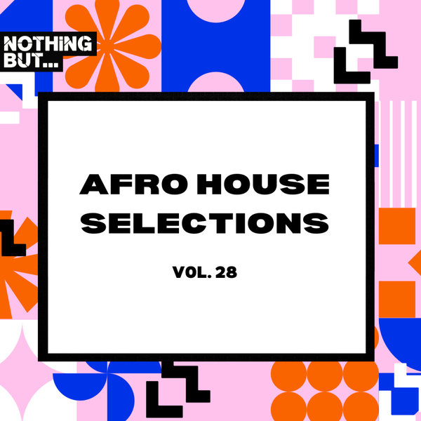 VA - Nothing But... Afro House Selections, Vol. 28 NBAHS28