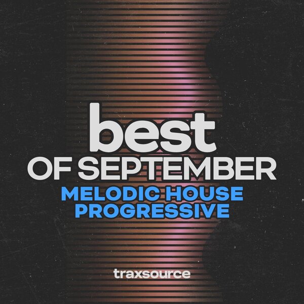 TRAXSOURCE Top Melodic House & Techno of September 2024