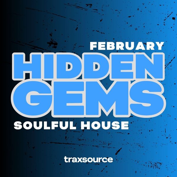 TRAXSOURCE Hidden Gems (February 2025) Soulful House