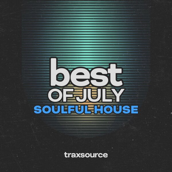 TRAXSOURCE Top 100 Soulful House van juli 2024